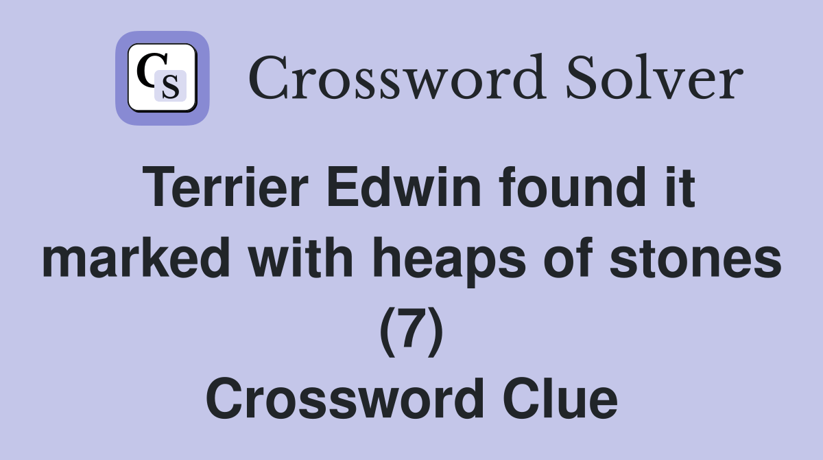 Terrier Edwin found it marked with heaps of stones (7) Crossword Clue